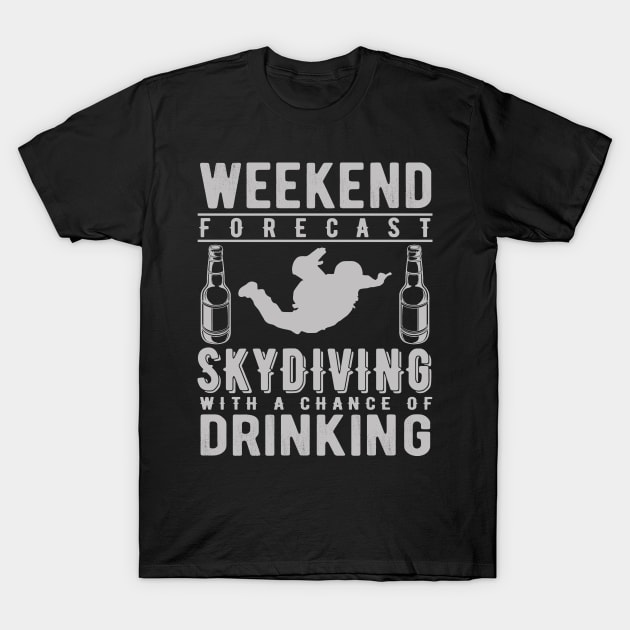 Weekend Forecast Skydiving With a Chance of Drinking T-Shirt by DANPUBLIC